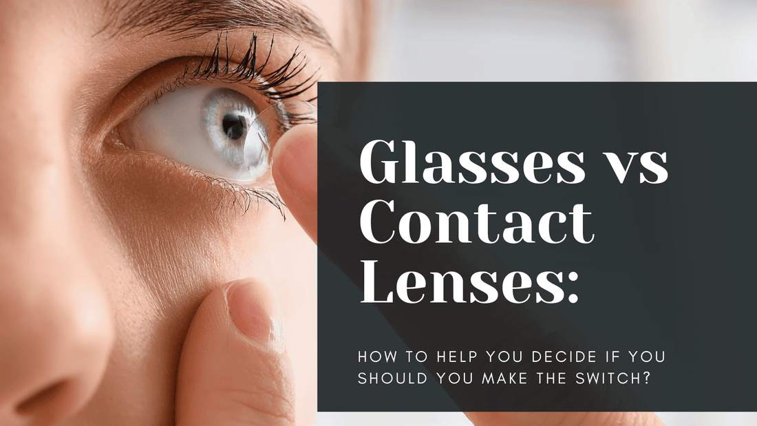 Glasses vs Contact Lenses: Should You Make the Switch?