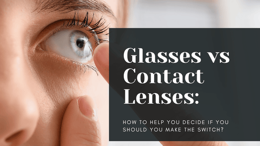 Glasses vs Contact Lenses: Should You Make the Switch?