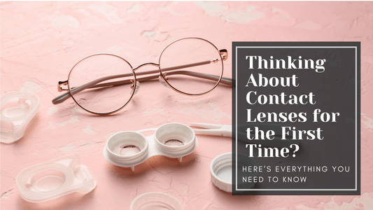 Thinking About Contact Lenses for the First Time? Here’s What You Need to Know
