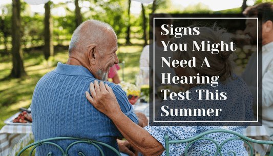 Signs You Need a Hearing Test This Summer